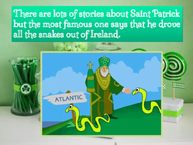 There are lots of stories about Saint Patrick but the