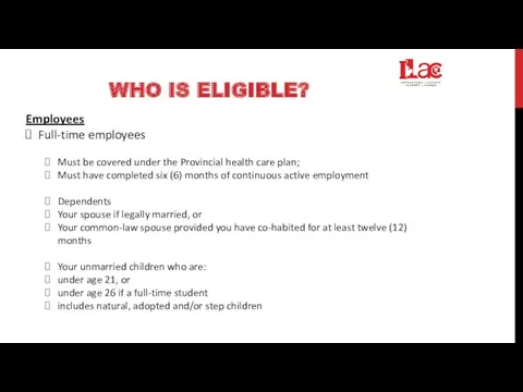 Employees Full-time employees Must be covered under the Provincial health