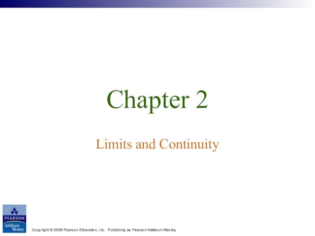 Copyright © 2008 Pearson Education, Inc. Publishing as Pearson Addison-Wesley Chapter 2 Limits and Continuity