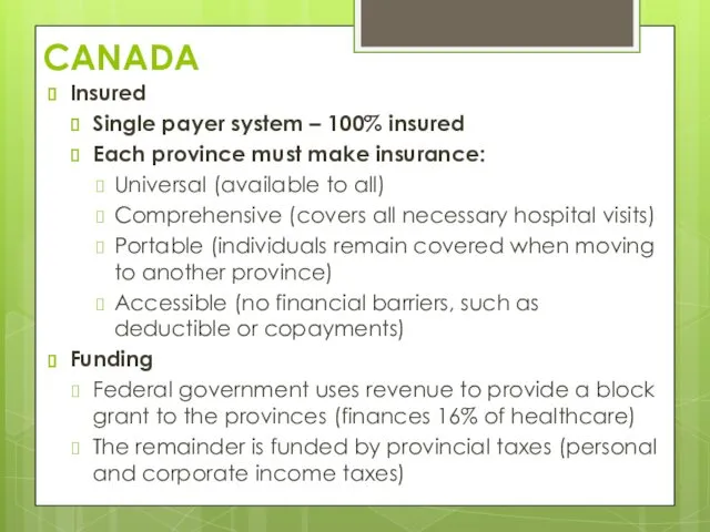 CANADA Insured Single payer system – 100% insured Each province