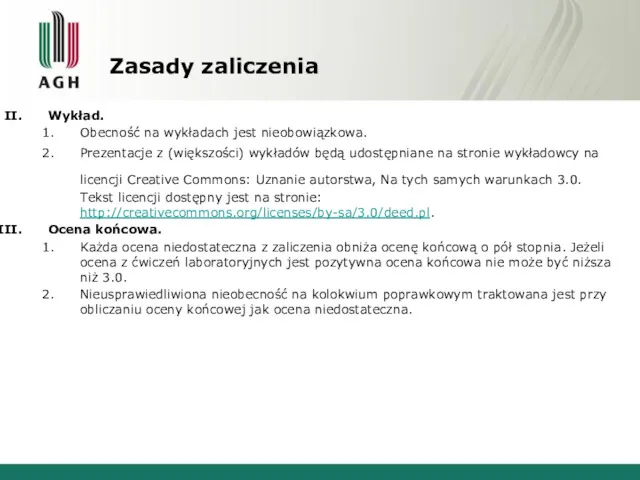 Zasady zaliczenia Wykład. Obecność na wykładach jest nieobowiązkowa. Prezentacje z