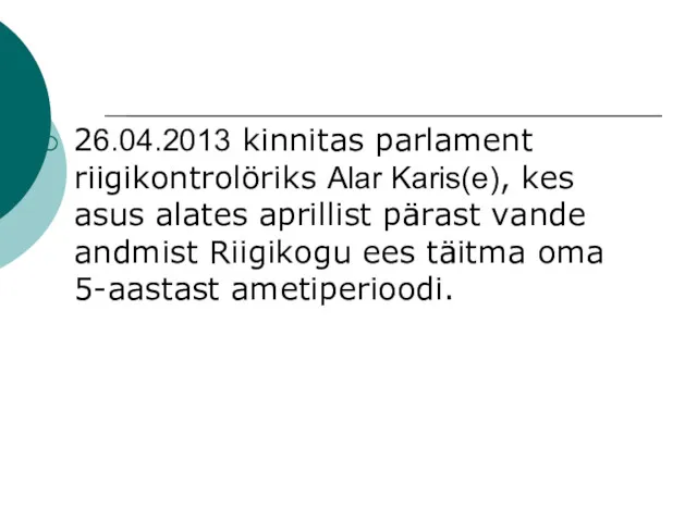 26.04.2013 kinnitas parlament riigikontrolöriks Alar Karis(e), kes asus alates aprillist
