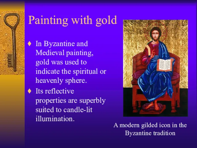 Painting with gold In Byzantine and Medieval painting, gold was