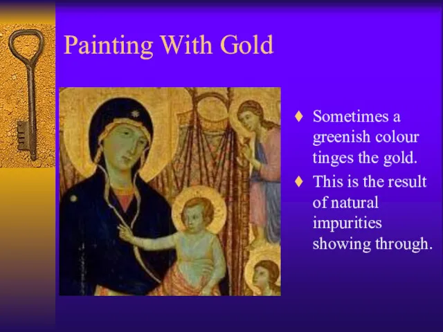 Painting With Gold Sometimes a greenish colour tinges the gold.