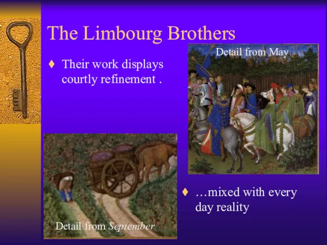 The Limbourg Brothers Their work displays courtly refinement . …mixed with every day reality