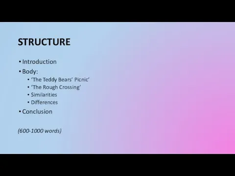 STRUCTURE Introduction Body: ‘The Teddy Bears’ Picnic’ ‘The Rough Crossing’ Similarities Differences Conclusion (600-1000 words)