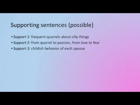 Supporting sentences (possible) Support 1: frequent quarrels about silly things