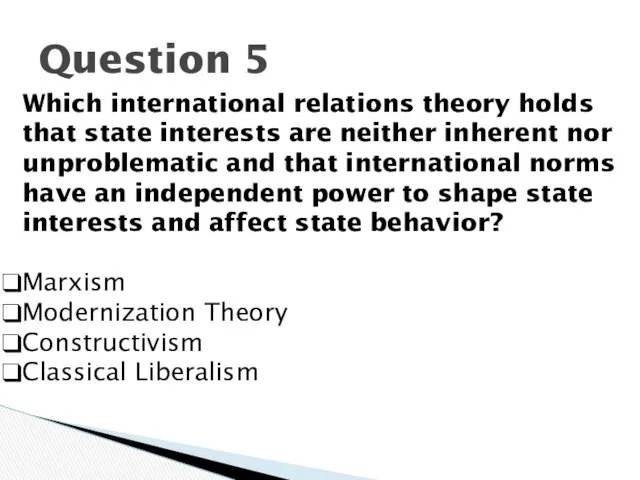 Question 5 Which international relations theory holds that state interests