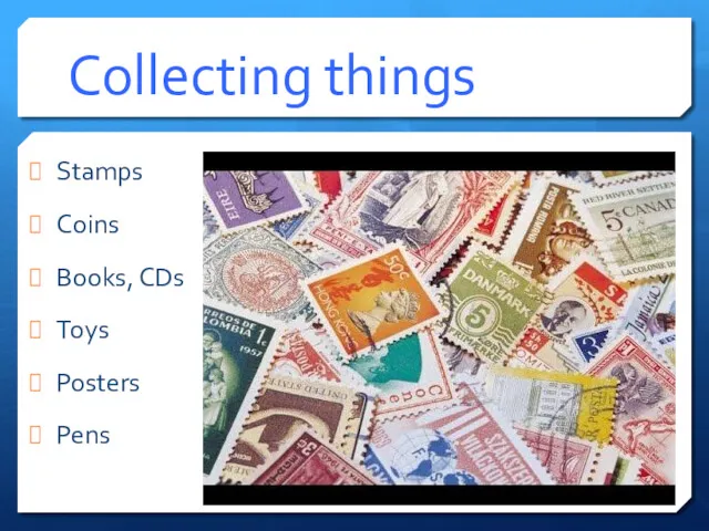 Collecting things Stamps Coins Books, CDs Toys Posters Pens