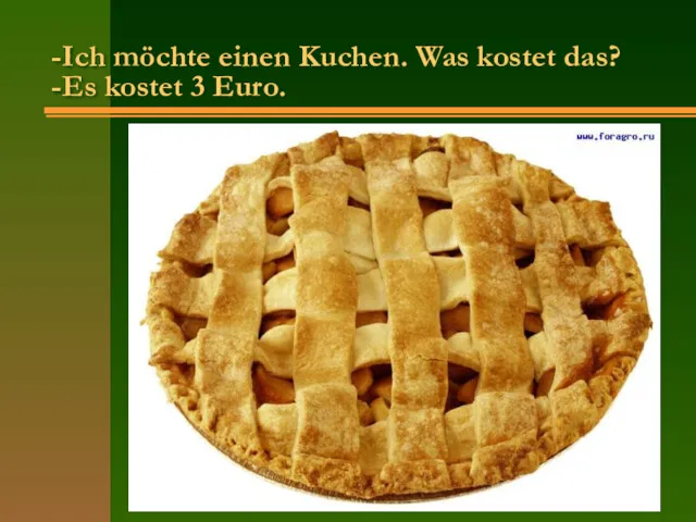 -Ich möchte einen Kuchen. Was kostet das? -Es kostet 3 Euro.