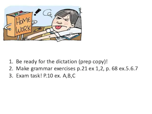 Be ready for the dictation (prep copy)! Make grammar exercises