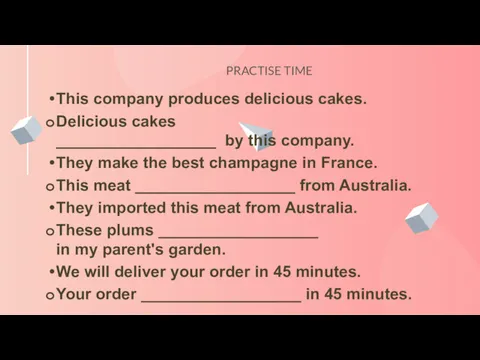 PRACTISE TIME This company produces delicious cakes. Delicious cakes __________________