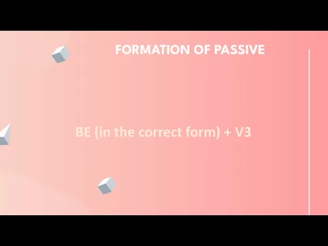 FORMATION OF PASSIVE BE (in the correct form) + V3