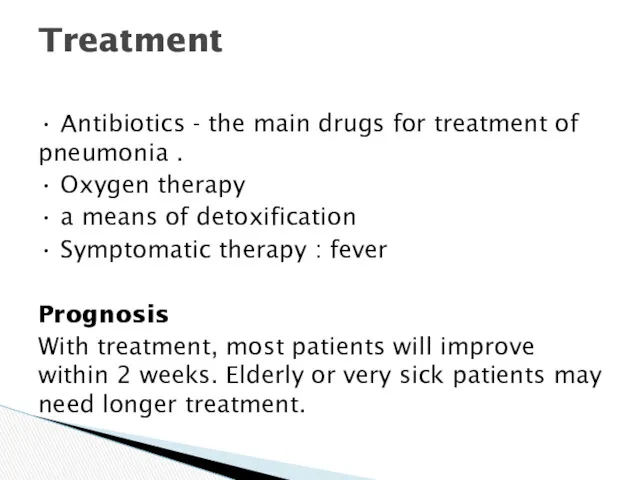 • Antibiotics - the main drugs for treatment of pneumonia