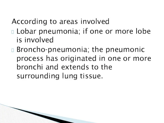 According to areas involved Lobar pneumonia; if one or more