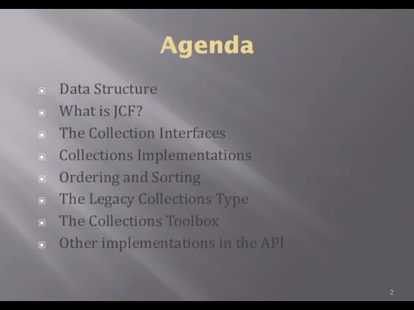Agenda Data Structure What is JCF? The Collection Interfaces Collections