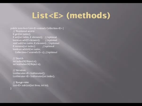 List (methods) public interface List extends Collection { // Positional