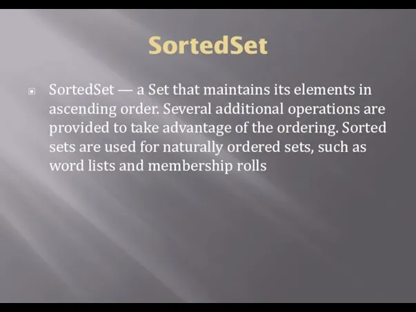 SortedSet SortedSet — a Set that maintains its elements in