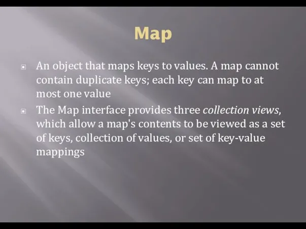Map An object that maps keys to values. A map