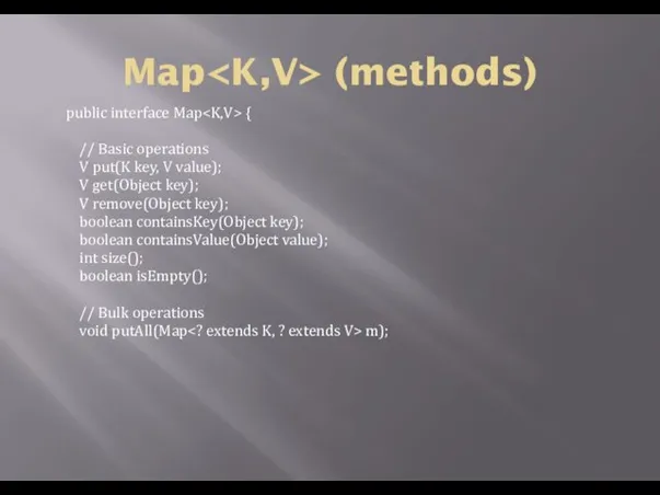 Map (methods) public interface Map { // Basic operations V