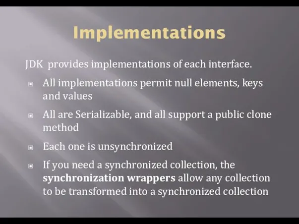 Implementations JDK provides implementations of each interface. All implementations permit
