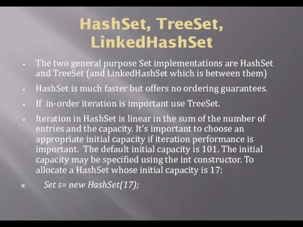 HashSet, TreeSet, LinkedHashSet The two general purpose Set implementations are