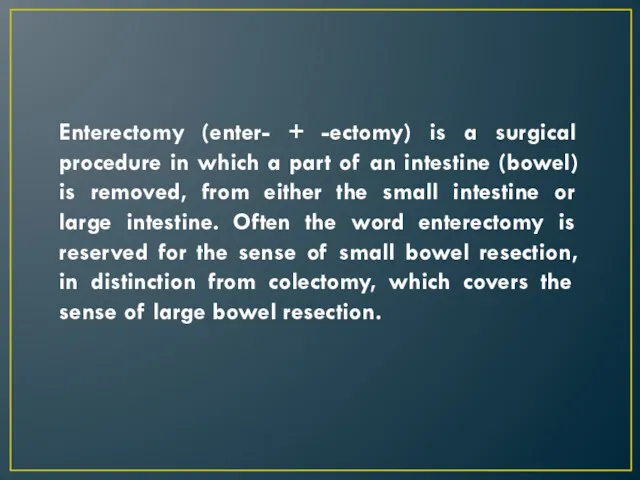 Enterectomy (enter- + -ectomy) is a surgical procedure in which