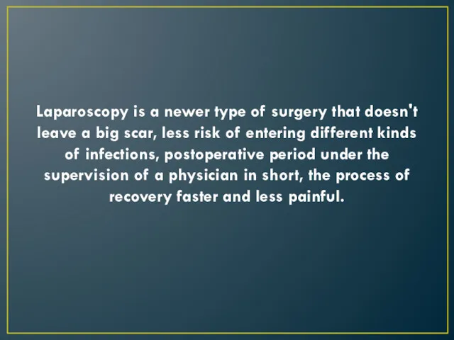 Laparoscopy is a newer type of surgery that doesn't leave