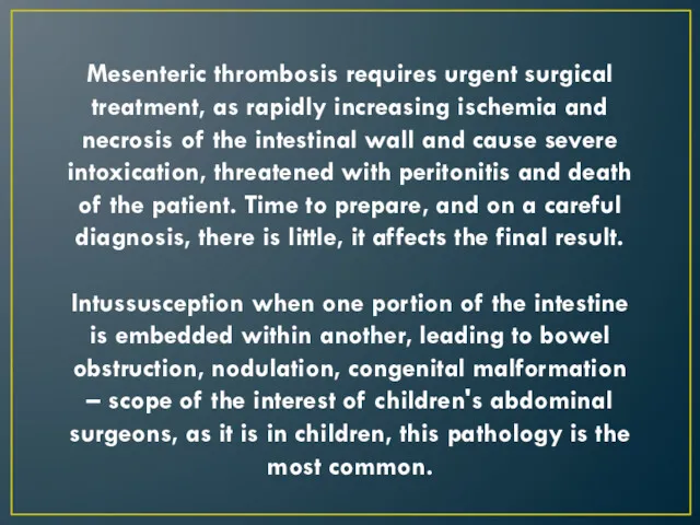 Mesenteric thrombosis requires urgent surgical treatment, as rapidly increasing ischemia