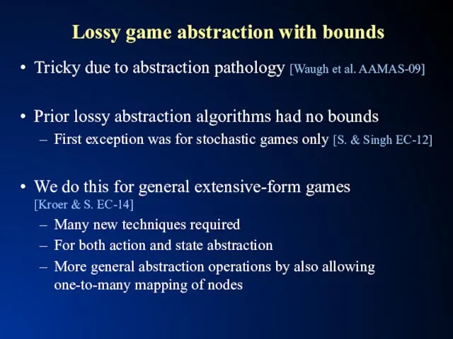 Lossy game abstraction with bounds Tricky due to abstraction pathology