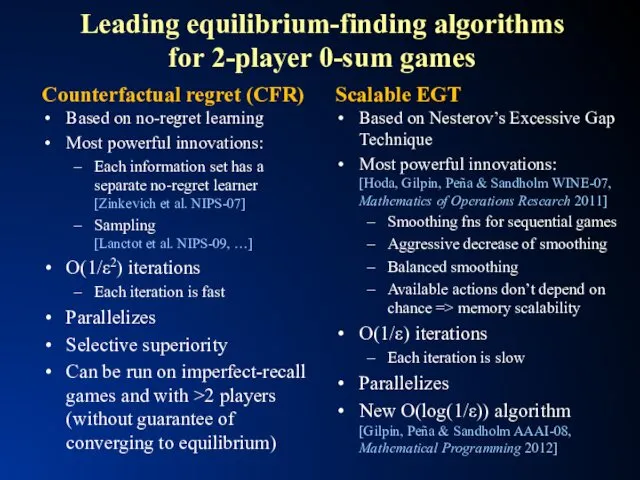 Leading equilibrium-finding algorithms for 2-player 0-sum games Counterfactual regret (CFR)