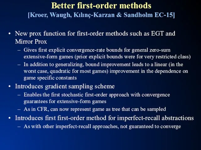 Better first-order methods [Kroer, Waugh, Kılınç-Karzan & Sandholm EC-15] New