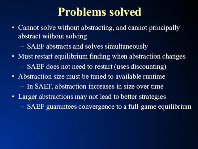 Problems solved Cannot solve without abstracting, and cannot principally abstract