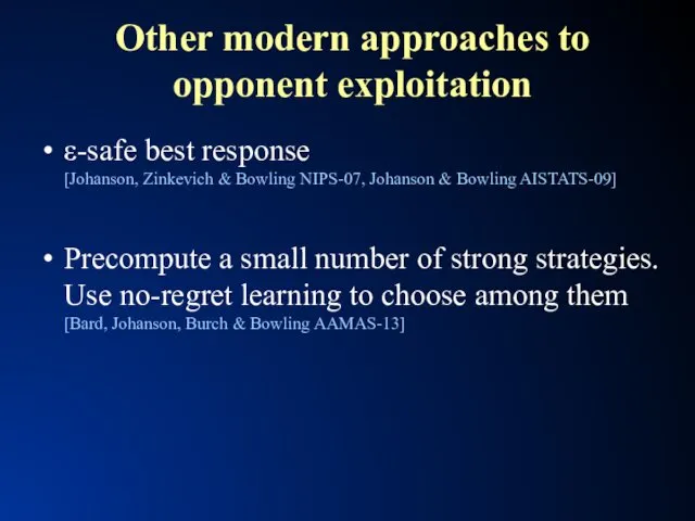 Other modern approaches to opponent exploitation ε-safe best response [Johanson,