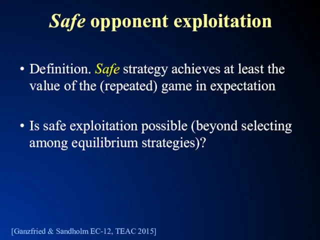Safe opponent exploitation Definition. Safe strategy achieves at least the