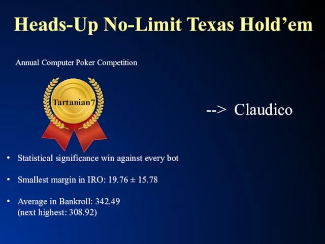 Heads-Up No-Limit Texas Hold’em Annual Computer Poker Competition --> Claudico