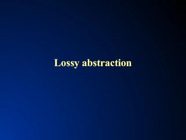 Lossy abstraction