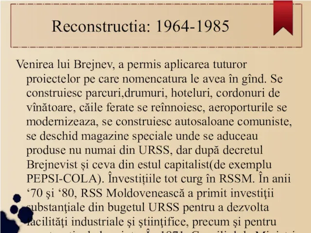 Reconstructia: 1964-1985 Venirea lui Brejnev, a permis aplicarea tuturor proiectelor