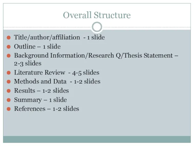 Overall Structure Title/author/affiliation - 1 slide Outline – 1 slide Background Information/Research Q/Thesis