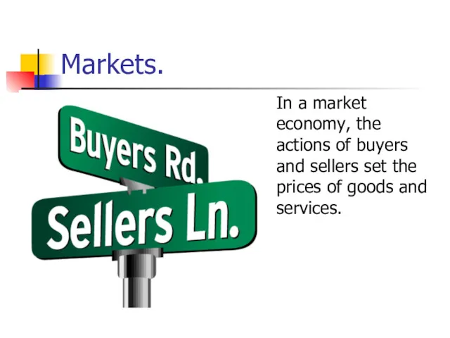 Markets. In a market economy, the actions of buyers and