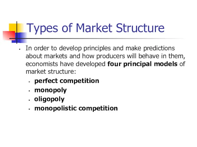 Types of Market Structure In order to develop principles and