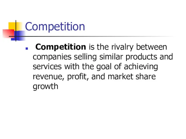 Competition Competition is the rivalry between companies selling similar products