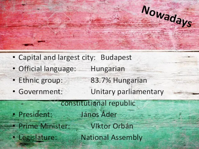 Nowadays Capital and largest city: Budapest Official language: Hungarian Ethnic