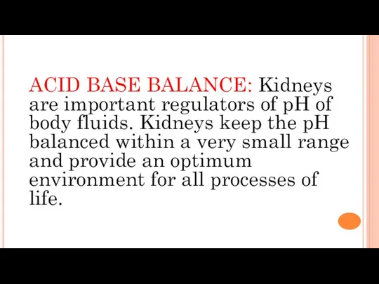 ACID BASE BALANCE: Kidneys are important regulators of pH of