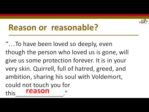 Reason or reasonable? “…To have been loved so deeply, even