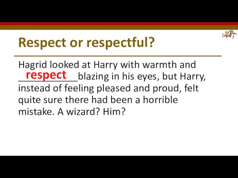 Respect or respectful? Hagrid looked at Harry with warmth and