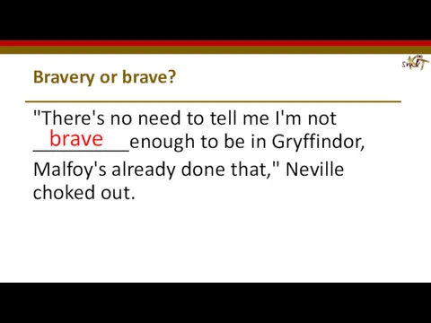 Bravery or brave? "There's no need to tell me I'm