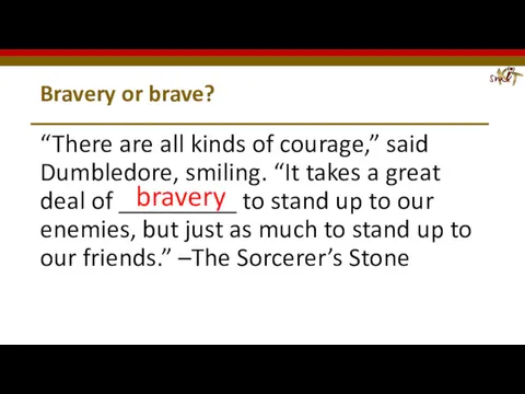 Bravery or brave? “There are all kinds of courage,” said