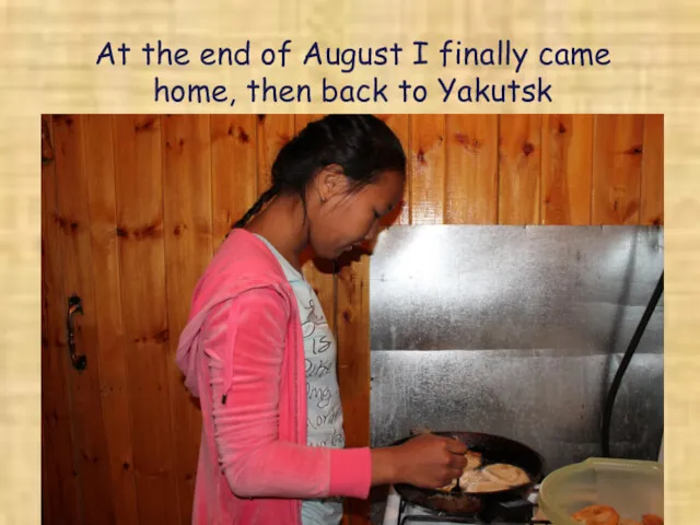 At the end of August I finally came home, then back to Yakutsk