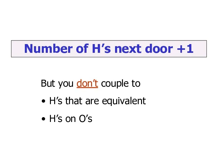 Number of H’s next door +1 But you don’t couple